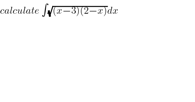 calculate ∫(√((x−3)(2−x)))dx  