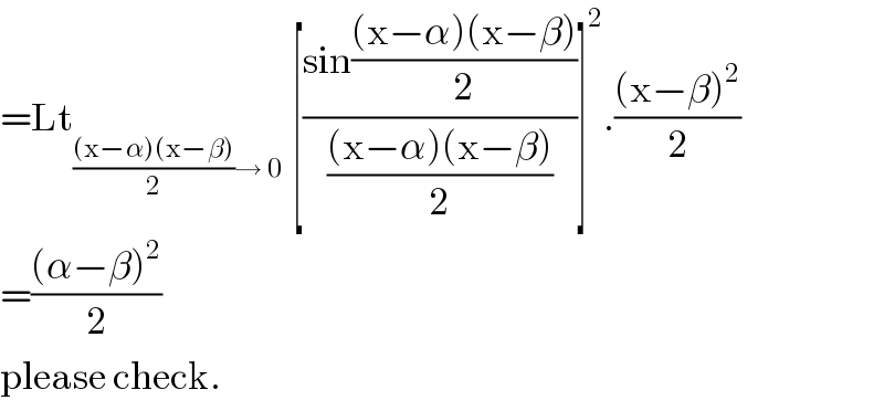 =Lt[((sin(((x−α)(x−β))/2))/(((x−α)(x−β))/2))]^2 .(((x−β)^2 )/2)  =(((α−β)^2 )/2)  please check.  