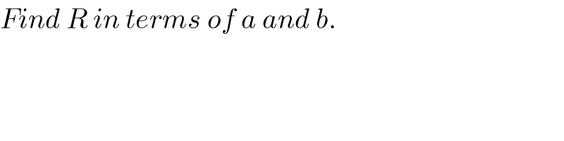 Find R in terms of a and b.  