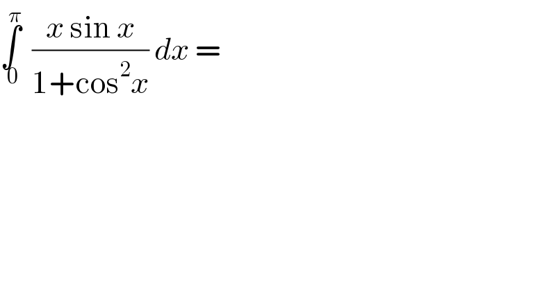 ∫_( 0) ^π   ((x sin x)/(1+cos^2 x)) dx =  