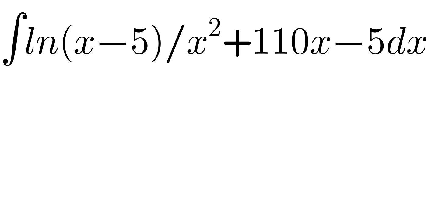 ∫ln(x−5)/x^2 +110x−5dx  