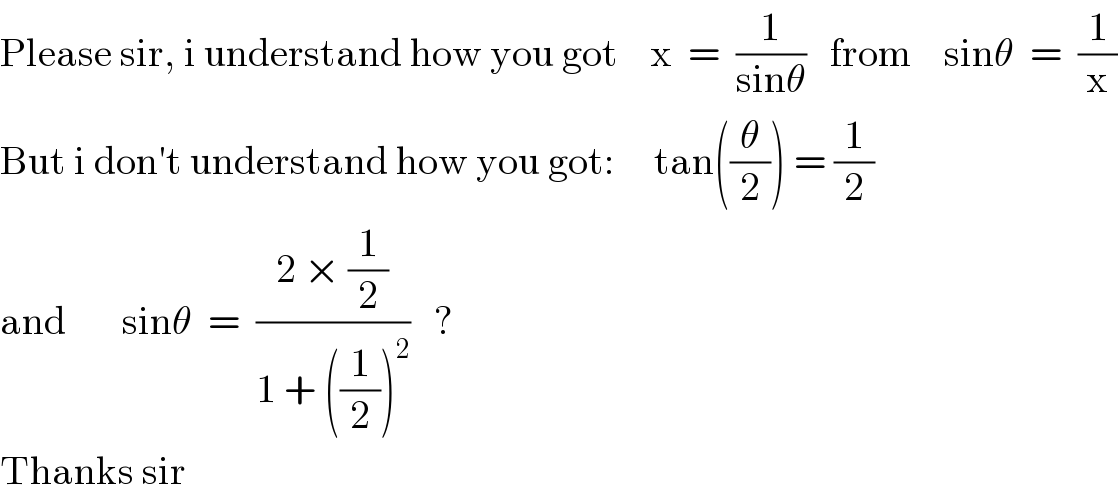 Please sir, i understand how you got    x  =  (1/(sinθ))   from    sinθ  =  (1/x)  But i don′t understand how you got:     tan((θ/2)) = (1/2)  and       sinθ  =  ((2 × (1/2))/(1 + ((1/2))^2 ))   ?  Thanks sir  