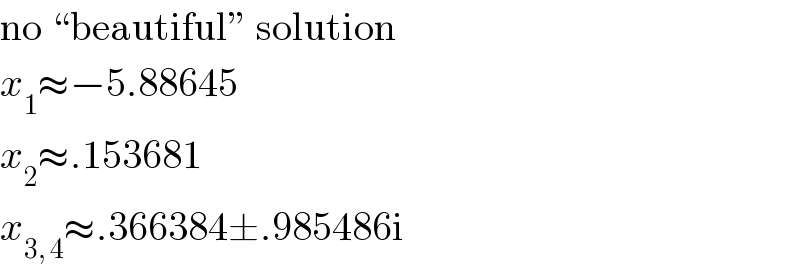 no “beautiful” solution  x_1 ≈−5.88645  x_2 ≈.153681  x_(3, 4) ≈.366384±.985486i  