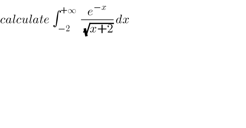 calculate ∫_(−2) ^(+∞)   (e^(−x) /(√(x+2))) dx    