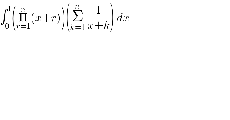 ∫_0 ^1 (Π_(r=1) ^n (x+r))(Σ_(k=1) ^n  (1/(x+k))) dx  