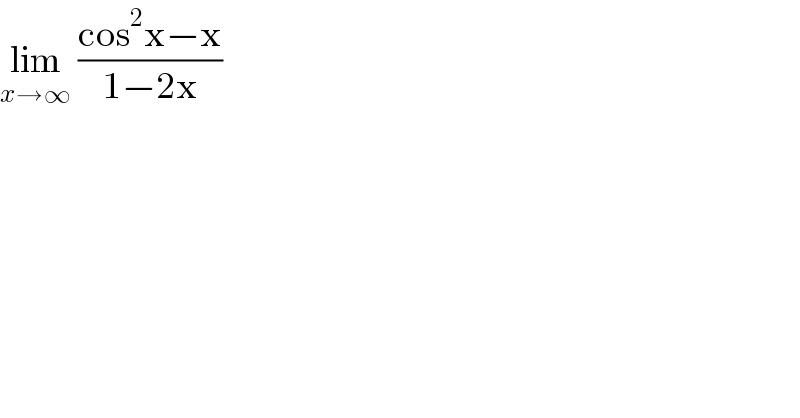 lim_(x→∞)  ((cos^2 x−x)/(1−2x))  