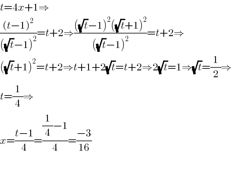 t=4x+1⇒  (((t−1)^2 )/(((√t)−1)^2 ))=t+2⇒((((√t)−1)^2 ((√t)+1)^2 )/(((√t)−1)^2 ))=t+2⇒  ((√t)+1)^2 =t+2⇒t+1+2(√t)=t+2⇒2(√t)=1⇒(√t)=(1/2)⇒  t=(1/4)⇒  x=((t−1)/4)=(((1/4)−1)/4)=((−3)/(16))    