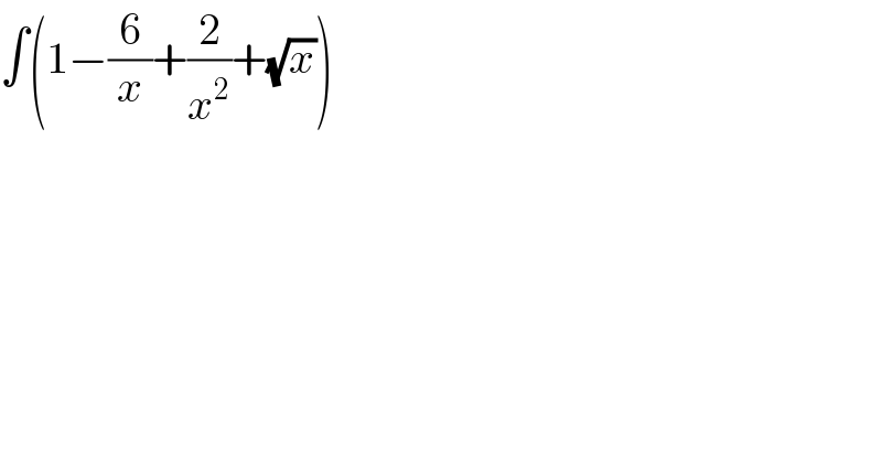 ∫(1−(6/x)+(2/x^2 )+(√x))  