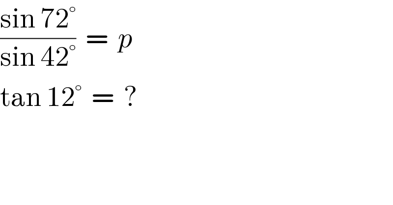 ((sin 72°)/(sin 42°))  =  p  tan 12°  =  ?  