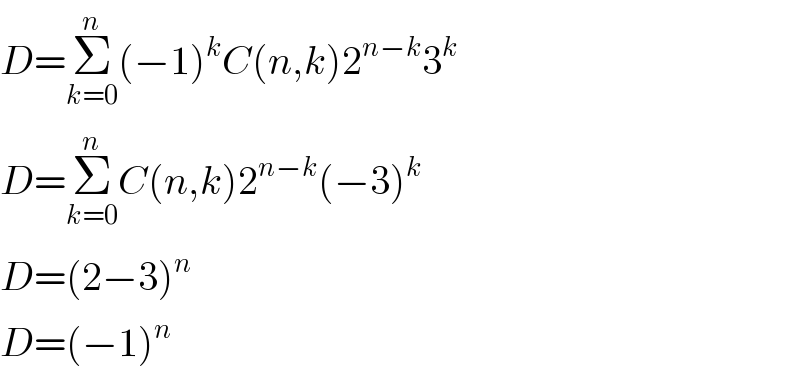 D=Σ_(k=0) ^n (−1)^k C(n,k)2^(n−k) 3^k   D=Σ_(k=0) ^n C(n,k)2^(n−k) (−3)^k   D=(2−3)^n   D=(−1)^n   