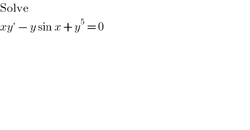 Solve  xy′ − y sin x + y^5  = 0  