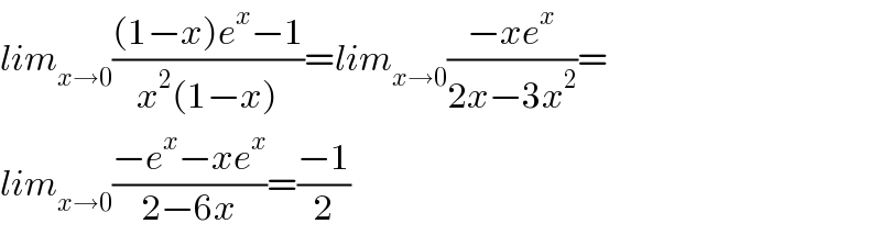 lim_(x→0) (((1−x)e^x −1)/(x^2 (1−x)))=lim_(x→0) ((−xe^x )/(2x−3x^2 ))=  lim_(x→0) ((−e^x −xe^x )/(2−6x))=((−1)/2)  
