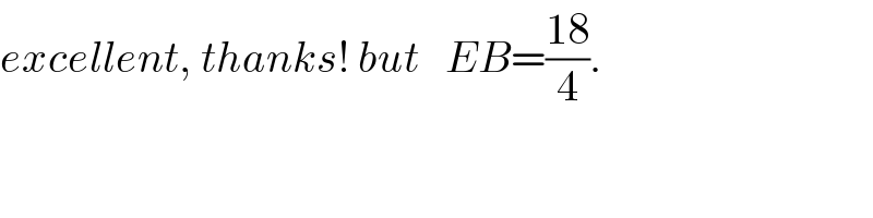 excellent, thanks! but   EB=((18)/4).  