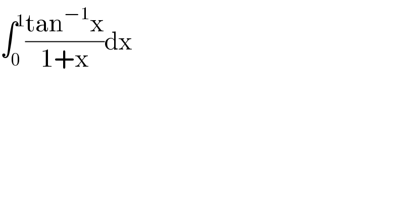 ∫_0 ^1 ((tan^(−1) x)/(1+x))dx  