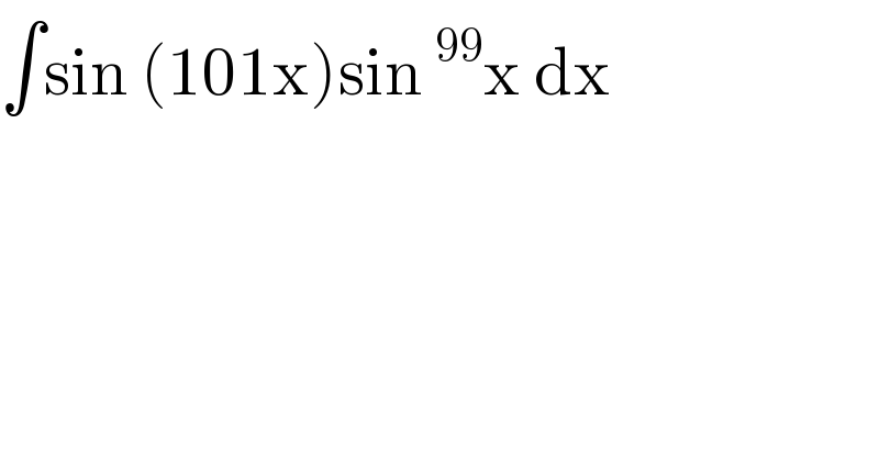 ∫sin (101x)sin^(99) x dx  
