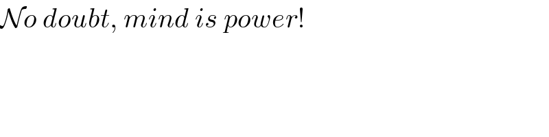 No doubt, mind is power!  