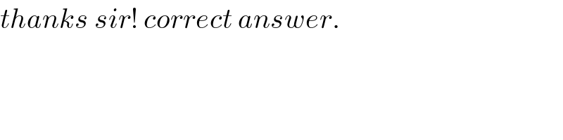 thanks sir! correct answer.  