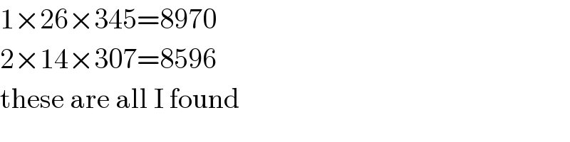 1×26×345=8970  2×14×307=8596  these are all I found  