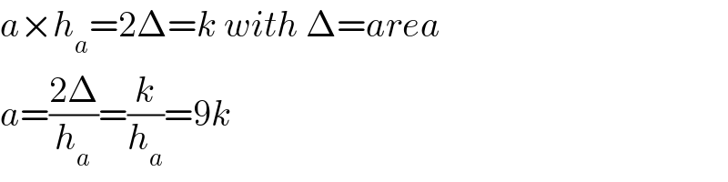 a×h_a =2Δ=k with Δ=area  a=((2Δ)/h_a )=(k/h_a )=9k  