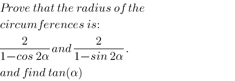 Prove that the radius of the   circumferences is:  (2/(1−cos 2α)) and (2/(1−sin 2α)) .  and find tan(α)  