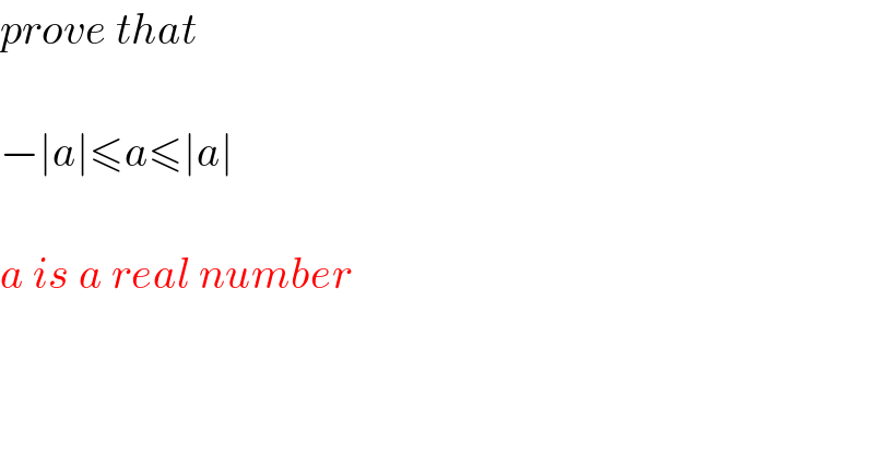 prove that     −∣a∣≤a≤∣a∣    a is a real number  