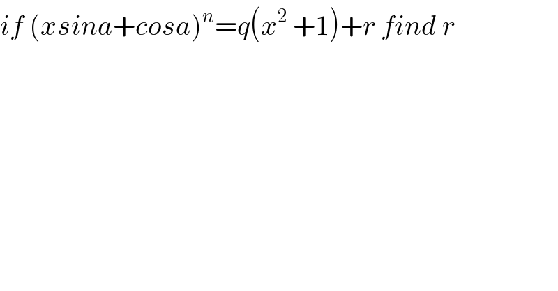 if (xsina+cosa)^n =q(x^2  +1)+r find r  