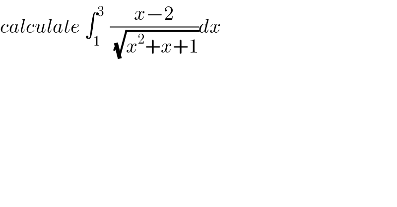 calculate ∫_1 ^(3 )  ((x−2)/(√(x^2 +x+1)))dx  