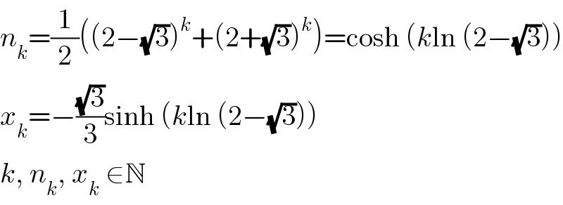 n_k =(1/2)((2−(√3))^k +(2+(√3))^k )=cosh (kln (2−(√3)))  x_k =−((√3)/3)sinh (kln (2−(√3)))  k, n_k , x_k  ∈N  