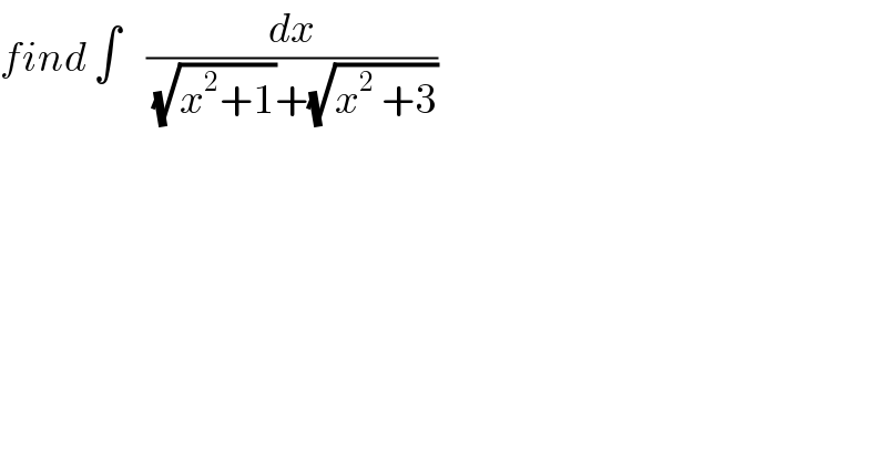 find ∫    (dx/((√(x^2 +1))+(√(x^2  +3))))  