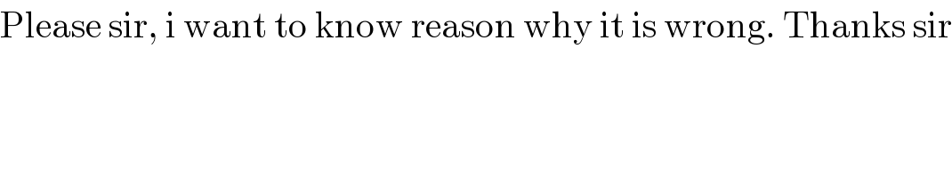 Please sir, i want to know reason why it is wrong. Thanks sir  