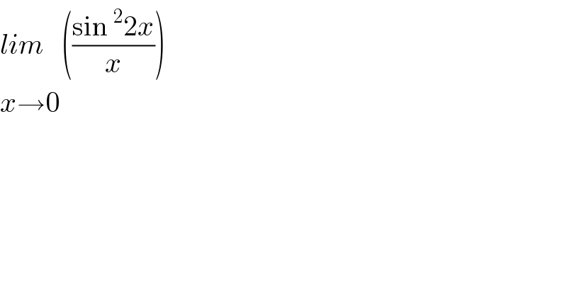 lim   (((sin^2 2x)/x))  x→0  
