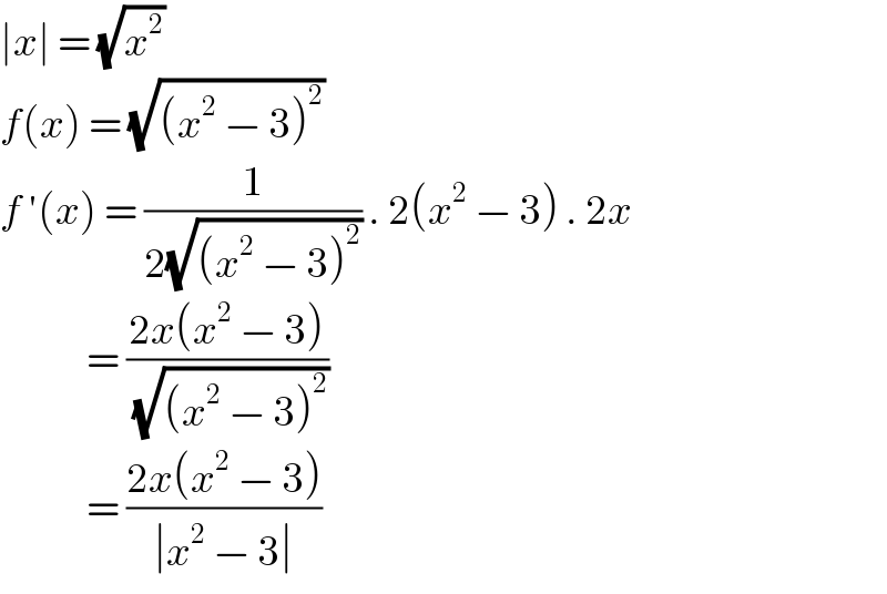 ∣x∣ = (√x^2 )  f(x) = (√((x^2  − 3)^2 ))  f ′(x) = (1/(2(√((x^2  − 3)^2 )))) . 2(x^2  − 3) . 2x               = ((2x(x^2  − 3))/(√((x^2  − 3)^2 )))               = ((2x(x^2  − 3))/(∣x^2  − 3∣))  
