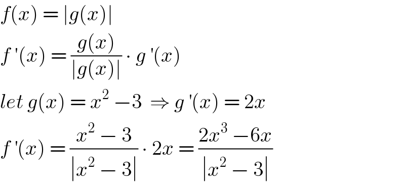 f(x) = ∣g(x)∣  f ′(x) = ((g(x))/(∣g(x)∣)) ∙ g^′ (x)  let g(x) = x^2  −3  ⇒ g^′ (x) = 2x  f^′ (x) = ((x^2  − 3)/(∣x^2  − 3∣)) ∙ 2x = ((2x^3  −6x)/(∣x^2  − 3∣))  