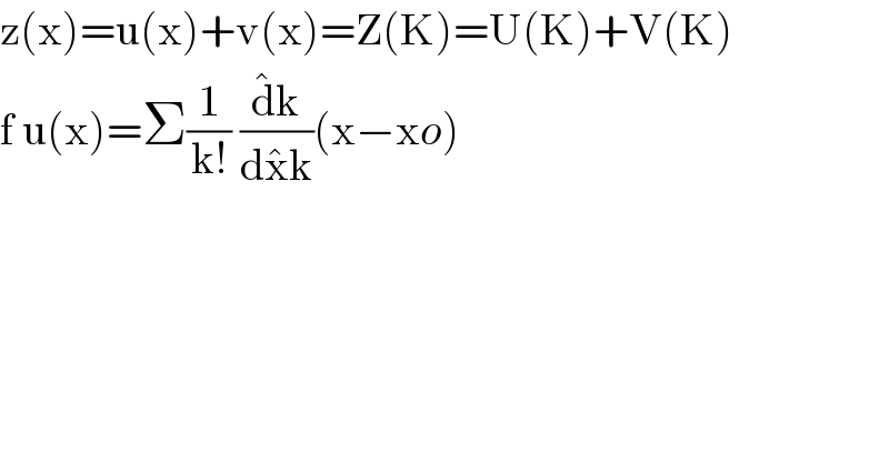 z(x)=u(x)+v(x)=Z(K)=U(K)+V(K)  f u(x)=Σ(1/(k!)) (d^� k/(dx^� k))(x−xo)  