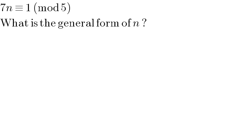 7n ≡ 1 (mod 5)  What is the general form of n ?  
