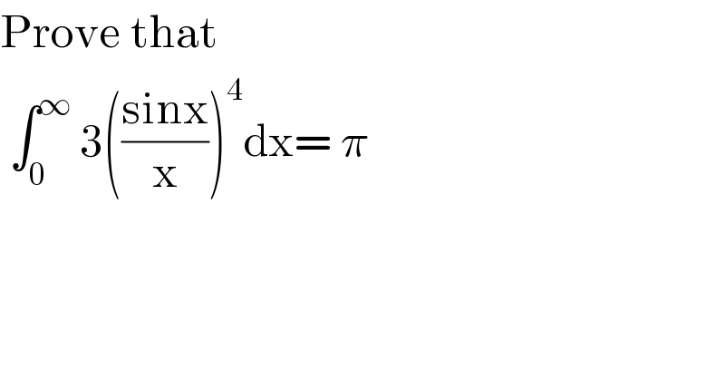 Prove that     ∫_0 ^∞  3(((sinx)/x))^4 dx= π  
