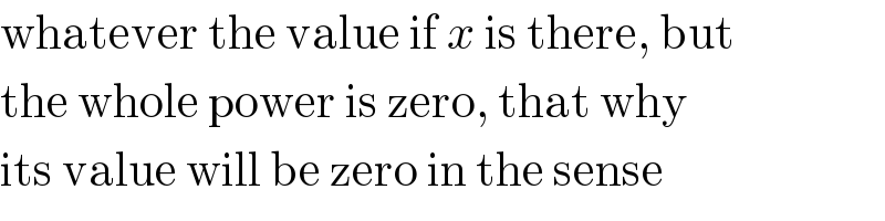 whatever the value if x is there, but  the whole power is zero, that why  its value will be zero in the sense  