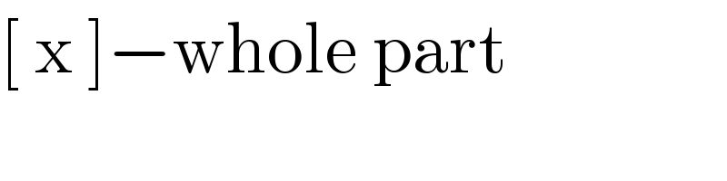 [ x ]−whole part  