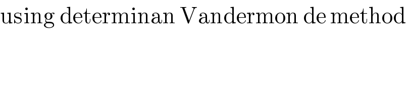 using determinan Vandermon de method   