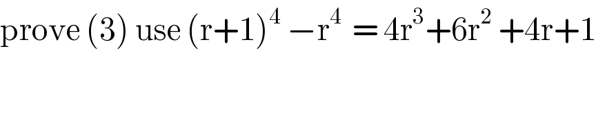 prove (3) use (r+1)^4  −r^(4 )  = 4r^3 +6r^2  +4r+1  
