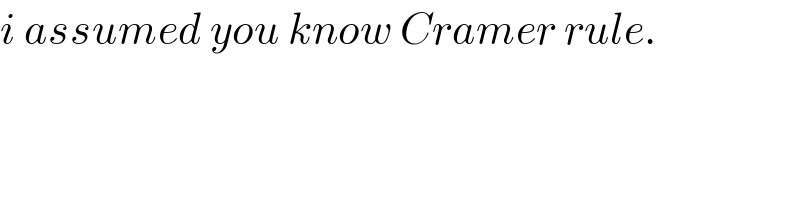 i assumed you know Cramer rule.  