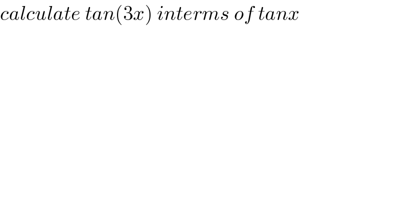 calculate tan(3x) interms of tanx  