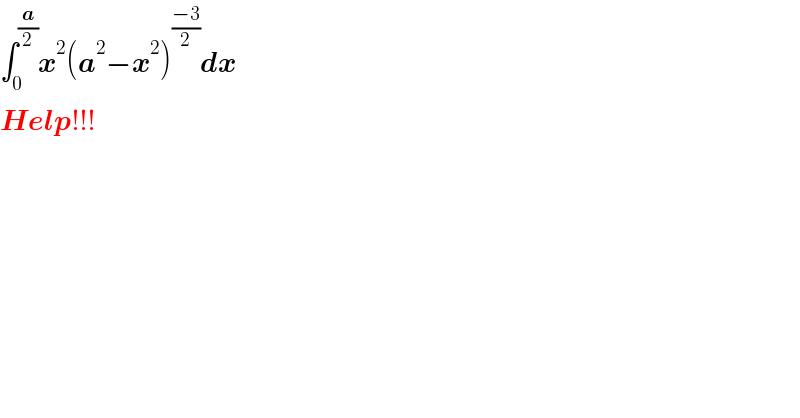 ∫_0 ^(a/2) x^2 (a^2 −x^2 )^((−3)/2) dx  Help!!!    