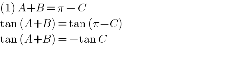 (1) A+B = π − C   tan (A+B) = tan (π−C)  tan (A+B) = −tan C  