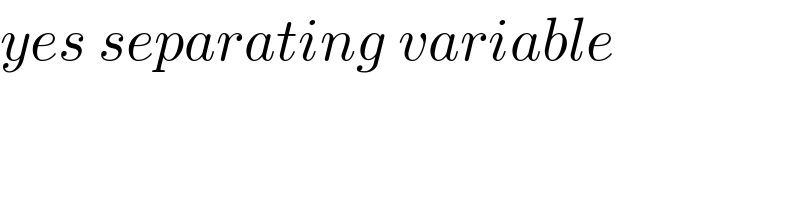 yes separating variable  