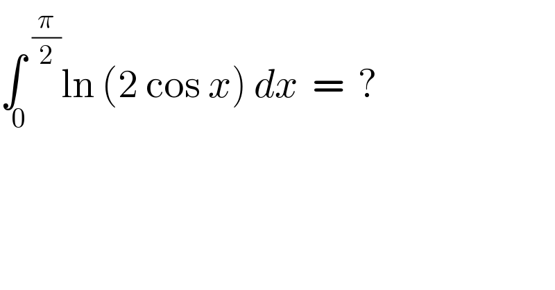 ∫_(  0)   ^(π/2) ln (2 cos x) dx  =  ?  
