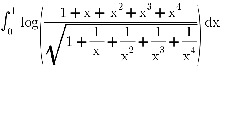 ∫_( 0) ^( 1)   log(((1 + x +  x^2  + x^3  + x^4 )/(√(1 + (1/x) + (1/x^2 ) + (1/x^3 ) + (1/x^4 ))))) dx  