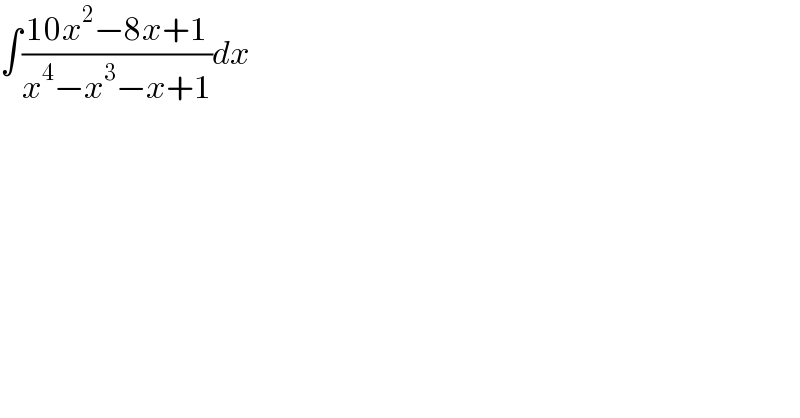 ∫((10x^2 −8x+1)/(x^4 −x^3 −x+1))dx    
