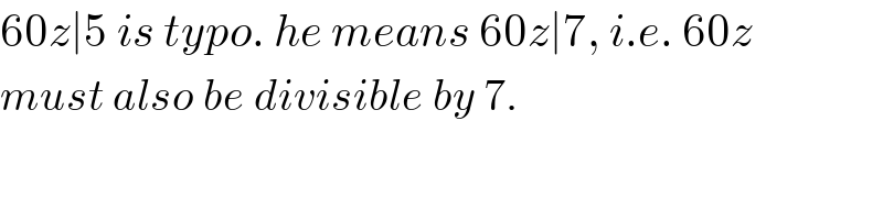 60z∣5 is typo. he means 60z∣7, i.e. 60z  must also be divisible by 7.  