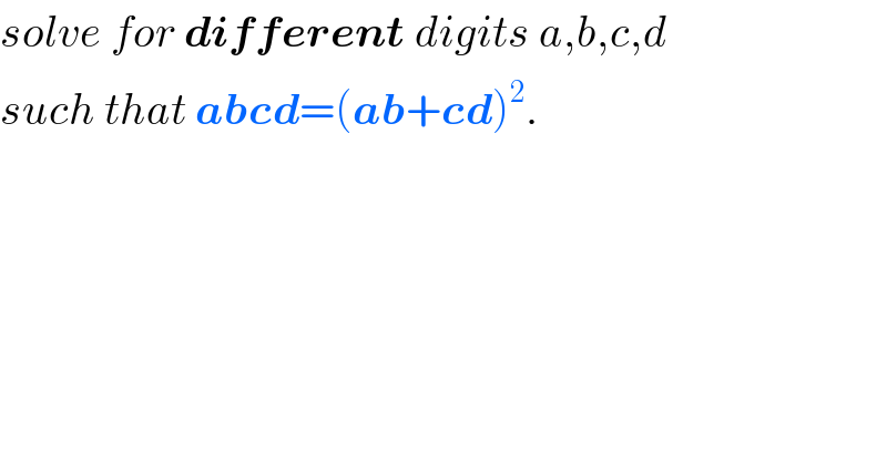 solve for different digits a,b,c,d   such that abcd=(ab+cd)^2 .  